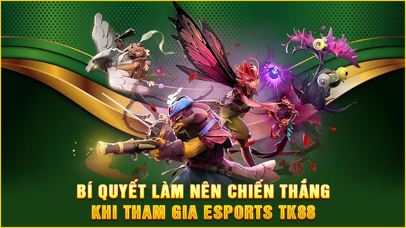 bí quyết làm nên chiến thắng khi tham gia esports tk88