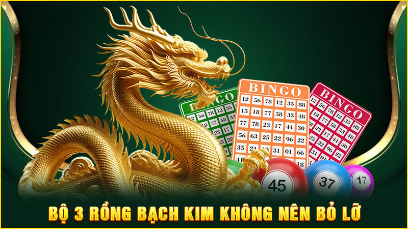 bộ 3 rồng bạch kim không nên bỏ lỡ