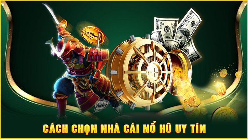 cách chọn nhà cái nổ hũ uy tín