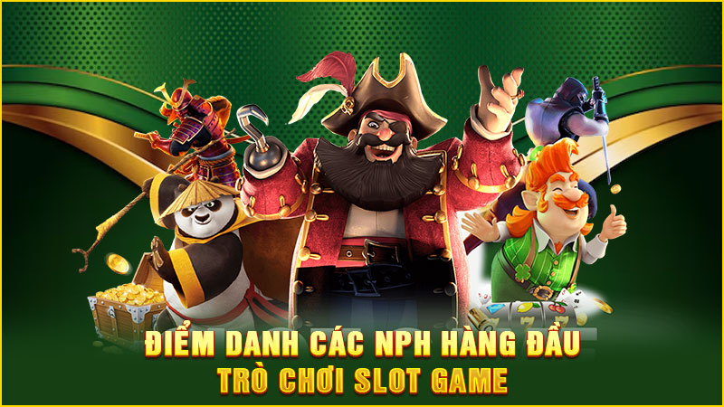 điểm danh các nph hàng đầu trò chơi slot game