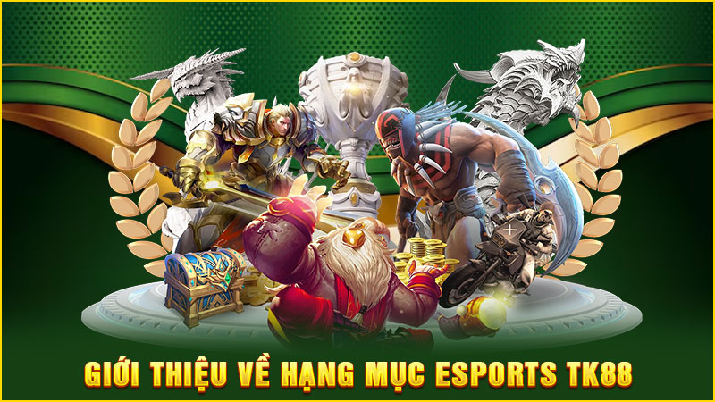 giới thiệu về hạng mục esports tk88