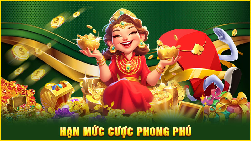 hạn mức cược phong phú