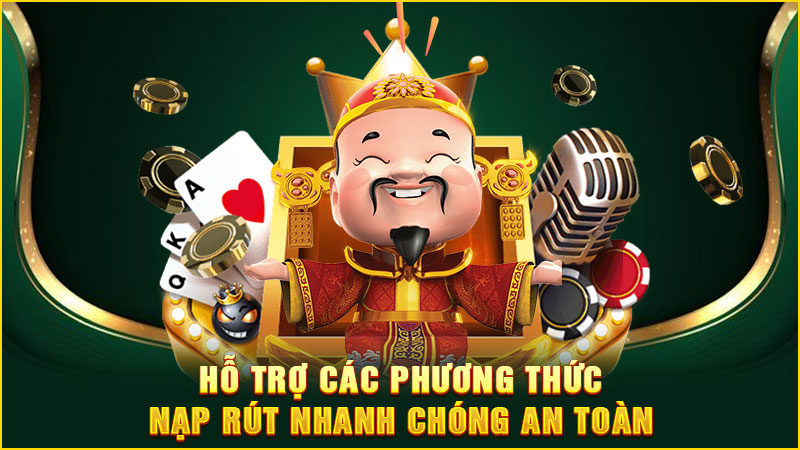 hỗ trợ các phương thức nạp rút nhanh chóng an toàn