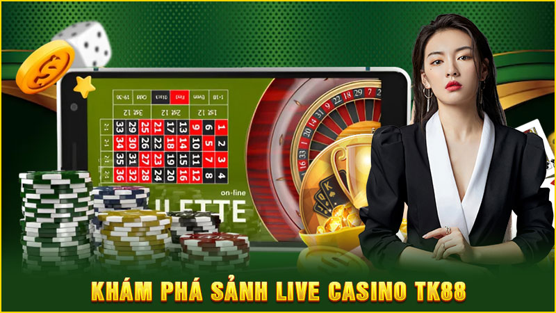 khám phá sảnh live casino tk88