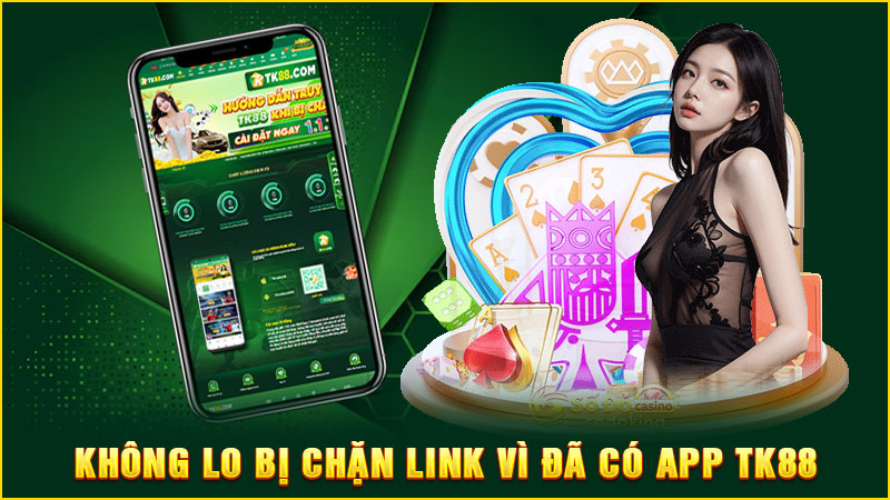 không lo bị chặn link vì đã có app tk88