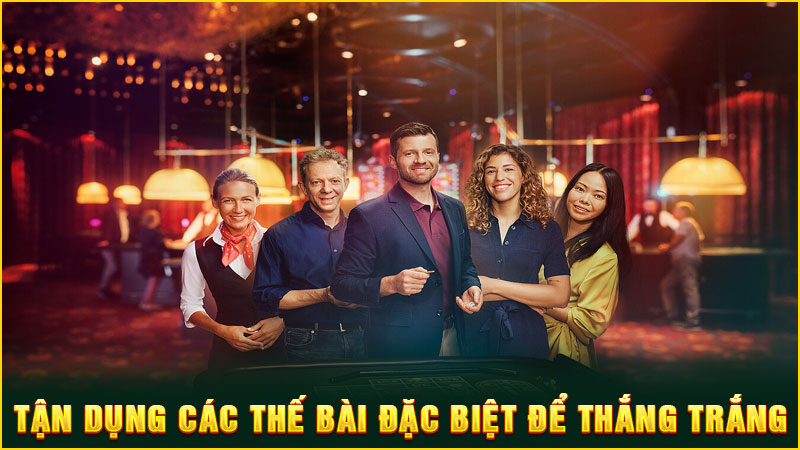 tận dụng các thế bài đặc biệt để thắng trắng