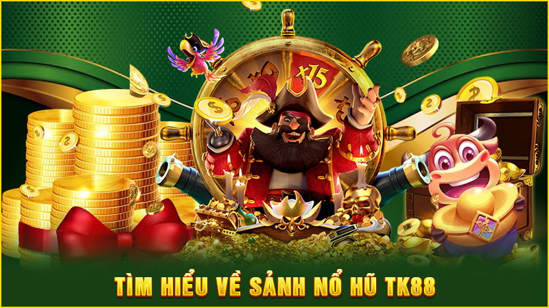tìm hiểu về sảnh nổ hũ tk88
