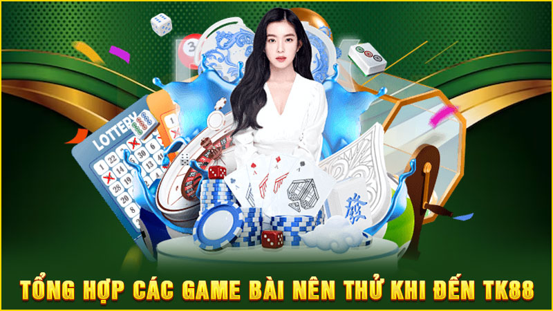 tổng hợp các game bài nên thử khi đến tk88